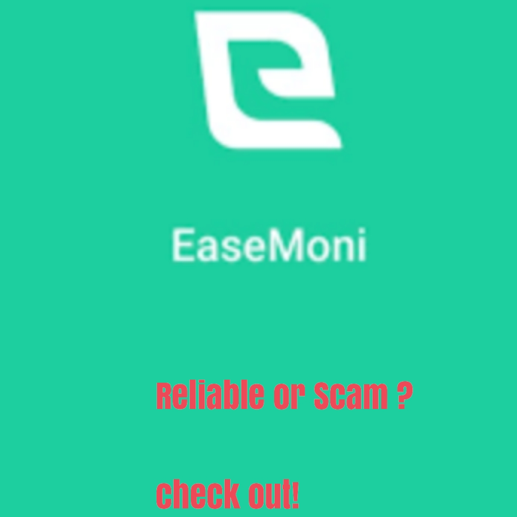 EaseMoni Loan App Review: How Do I Get Loan On EaseMoni, Is It Reliable And Recommended?